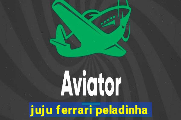 juju ferrari peladinha